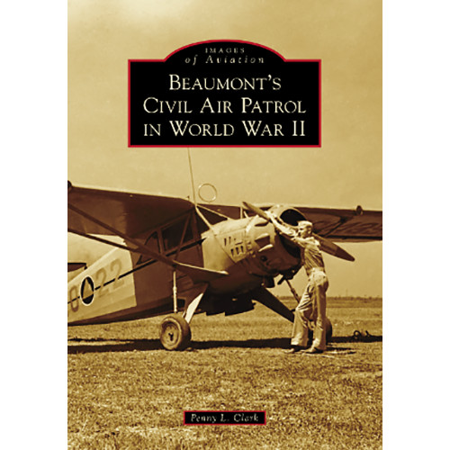 Beaumont&rsquo;s Civil Air Patrol in World War II, Texas, Images of Aviation, Paperbac