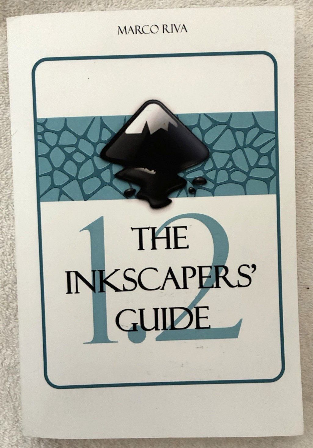 The Inkscapers&rsquo; Guide [For Inkscape 1.2] by Marco Riva PB 2022
