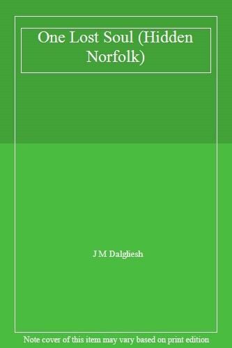 One Lost Soul (Hidden Norfolk) By J M Dalgliesh