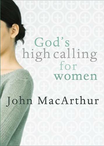 God&rsquo;s High Calling For Women – Paperback By MacArthur Jr., John F. – GOOD