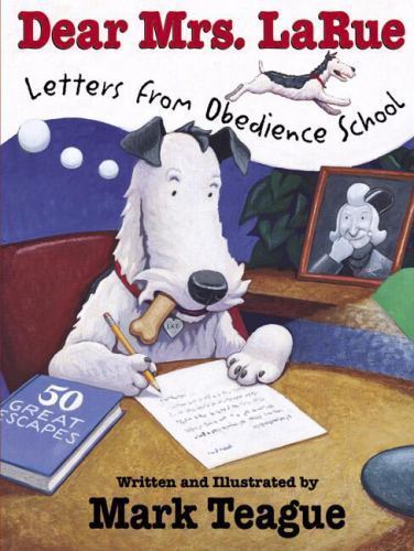 Dear Mrs. Larue: Letters from Obedience School by Teague, Mark