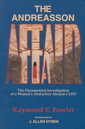 The Andreasson Affair: The Documented Investigation of a Woman&rsquo;s Abduction A…