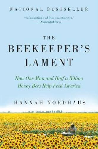 The Beekeeper&rsquo;s Lament: How One Man and Half a Billion Honey Bees Help Fe – GOOD