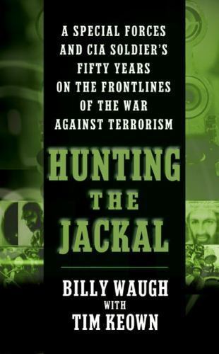 Hunting the Jackal: A Special Forces and CIA Soldier&rsquo;s Fifty Years on the…
