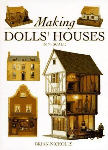 Making Dolls&rsquo; Houses in 1/12 Scale by Brian Nickolls