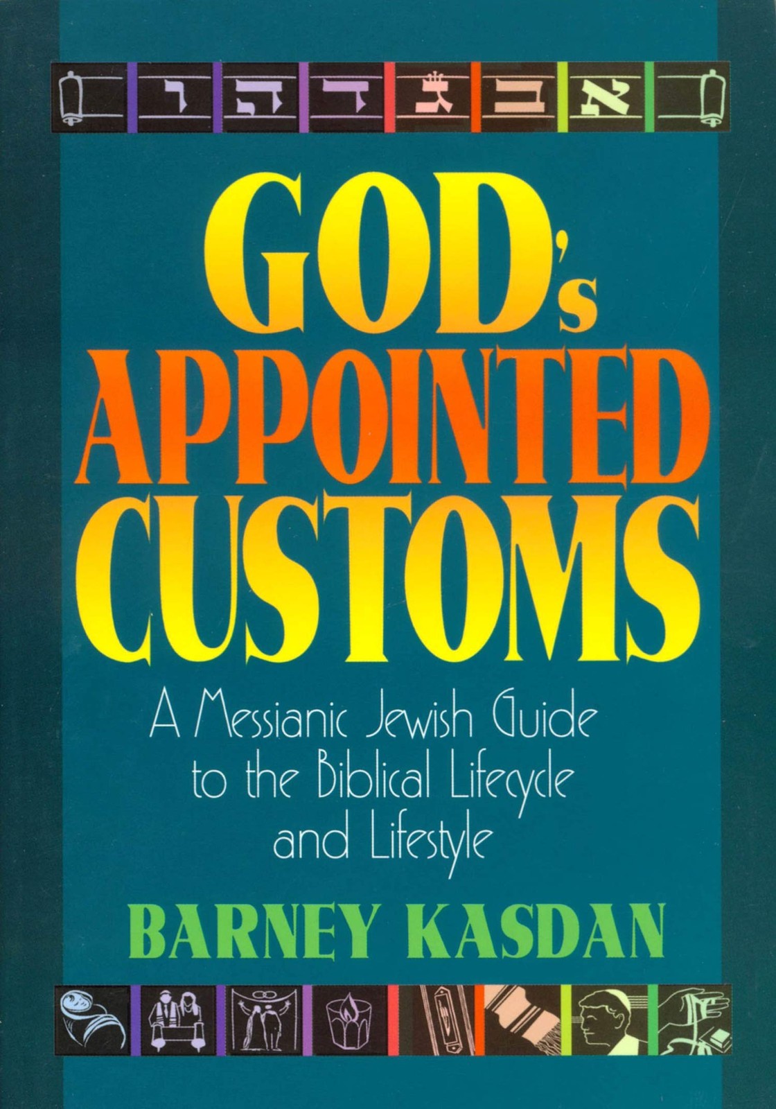 God&rsquo;s Appointed Customs: A Messianic Jewish Guide to the Biblical Lifecycle …
