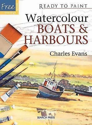 Ready to Paint: Watercolour Boats and Harbours by Evans, Charles