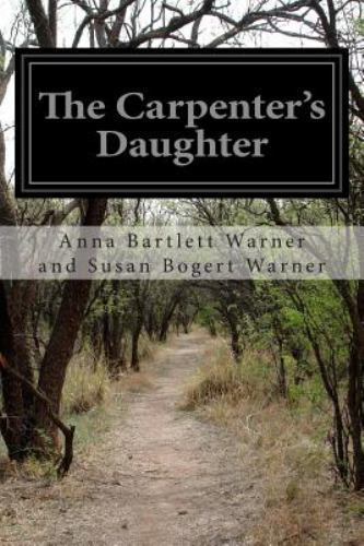 The Carpenter&rsquo;s Daughter – Susan Bogert Warner, Anna Bartlett Warner and