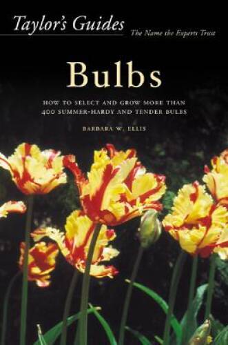 Taylor&rsquo;s Guides to Bulbs: How to Select and Grow More Than 400 Summer-Har – GOOD