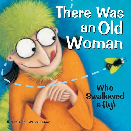 There Was an Old Woman Who Swallowed a Fly (Wendy Straw&rsquo;s Nursery Rhyme Collecti