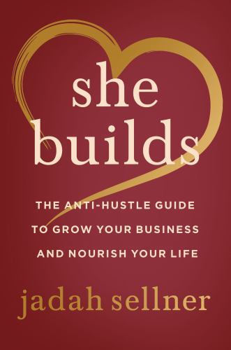 She Builds: The Anti-Hustle Guide to Grow – 0063135434, Jadah Sellner, hardcover