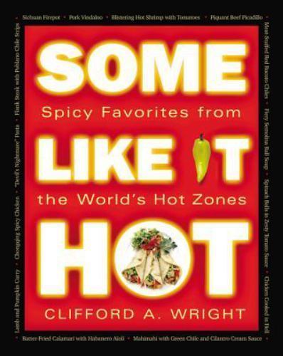 Some Like It Hot: Spicy Favorites From The World&rsquo;s Hot Zones Wright, Clifford p