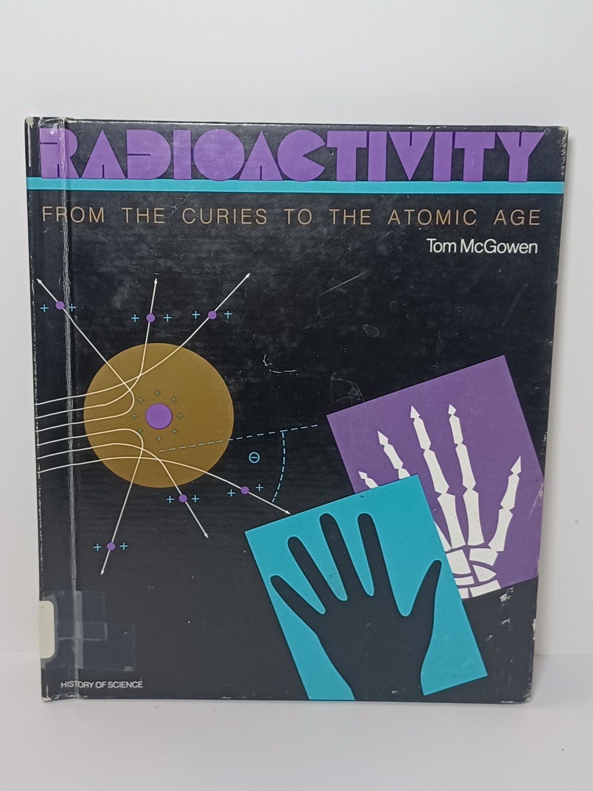 Radioactivity: From the Curies to the Atomic Age by Tom McGowen HC Book 1986