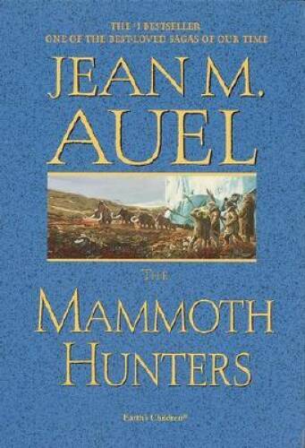 The Mammoth Hunters-Earth&rsquo;s Children – Hardcover By Jean M. Auel – GOOD