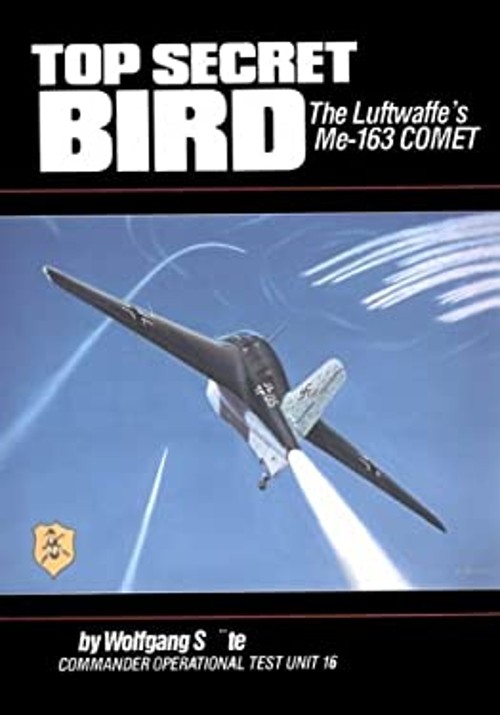 Top Secret Bird : The Luftwaffe&rsquo;s ME-163 Comet Paperback Wolfgang