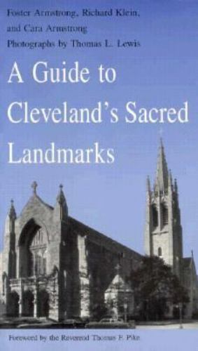 A Guide to Cleveland&rsquo;s Sacred Landmarks, Cara Armstrong,Richard Klein,Foster Ams