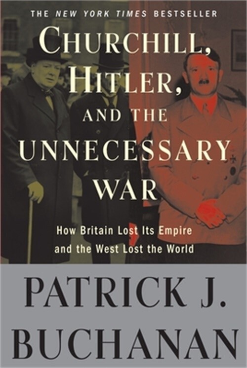 Churchill, Hitler, and « The Unnecessary War »: How Britain Lost Its Empire and th