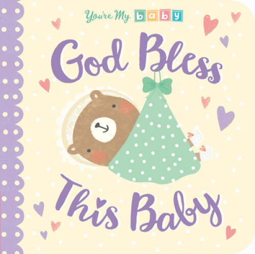 God Bless This Baby (You&rsquo;re My Baby) – Board book By Tiger Tales – GOOD