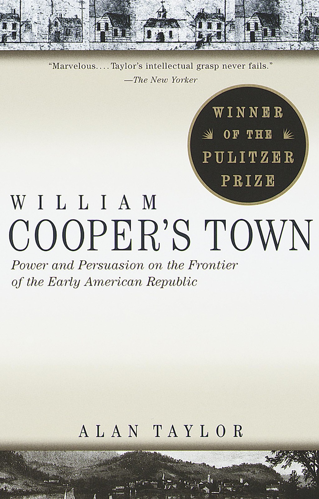 William Cooper&rsquo;s Town: Power and Persuasion on the Frontier of the Early Ame…