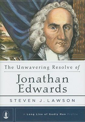 The Unwavering Resolve of Jonathan Edwards (A Long Line of Godly Men Profile)