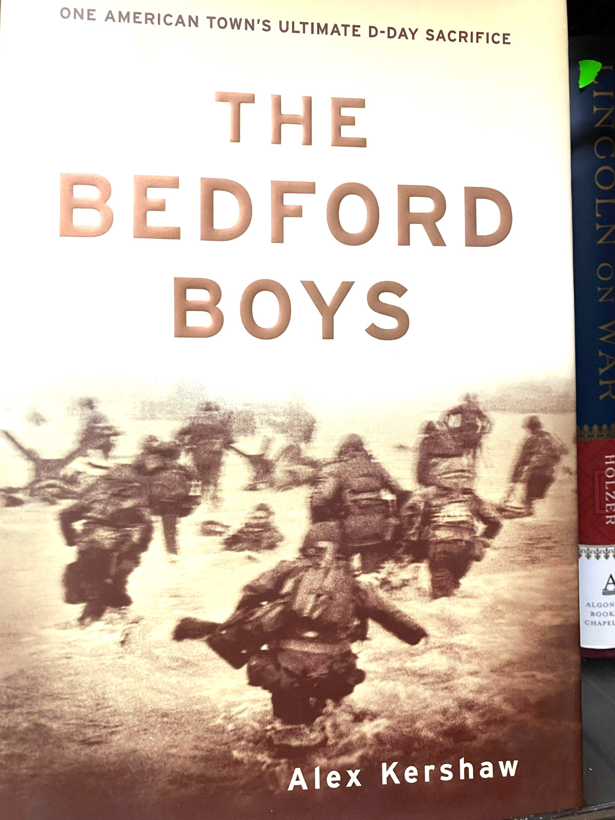 RARE! Bedford Boys: One American Town&rsquo;s Ultimate D-Day Sacrifice by Alex Kershaw