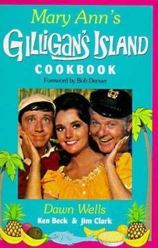 Mary Ann&rsquo;s Gilligan&rsquo;s Island Cookbook by Dawn Wells; Ken Beck; Jim Clark