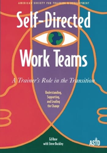 Self Directed Work Teams: A Trainer&rsquo;s Role in the Transition