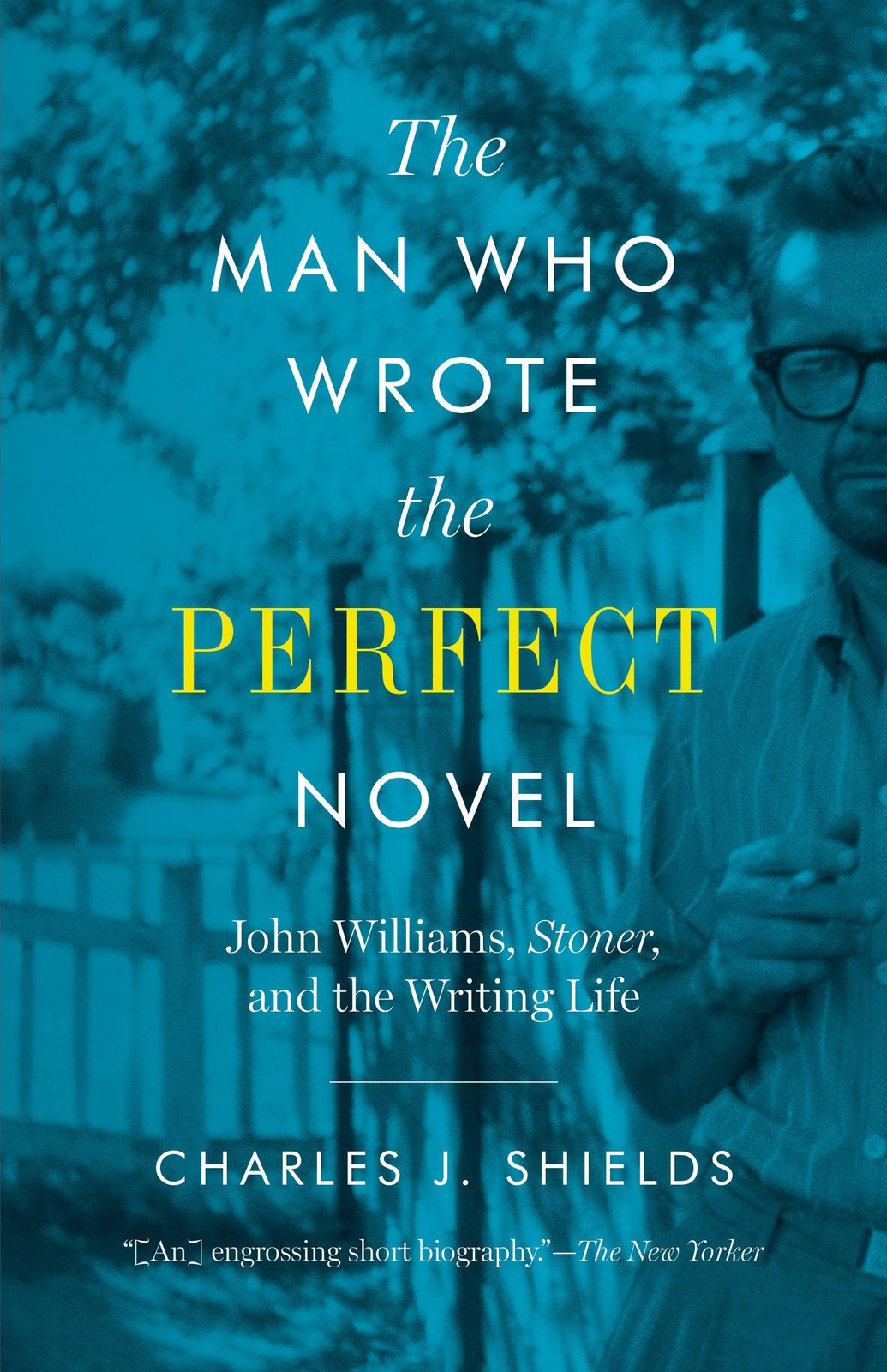 The Man Who Wrote the Perfect Novel: John Williams, Stoner, and the Writing …