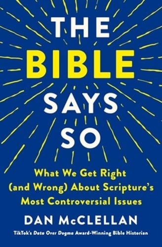 The Bible Says So: What We Get Right (and Wrong) about Scripture&rsquo;s Most: New