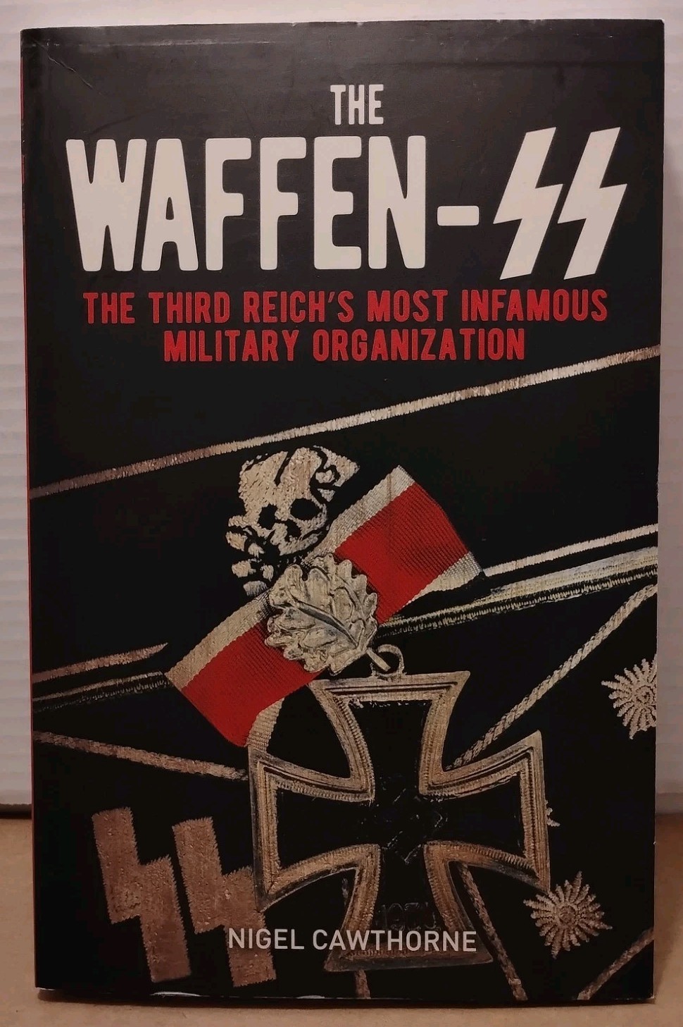 Waffen-SS : Third Reich&rsquo;s Most Infamous Military Organization by Nigel Cawthorne