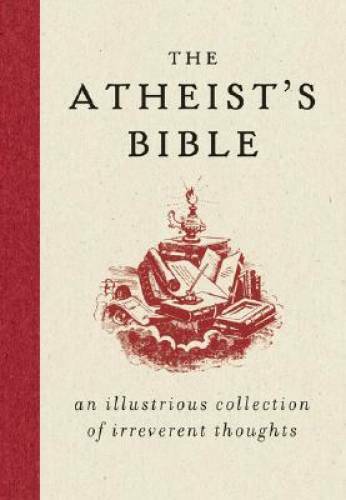 The Atheist&rsquo;s Bible: An Illustrious Collection of Irreverent Thoughts – GOOD