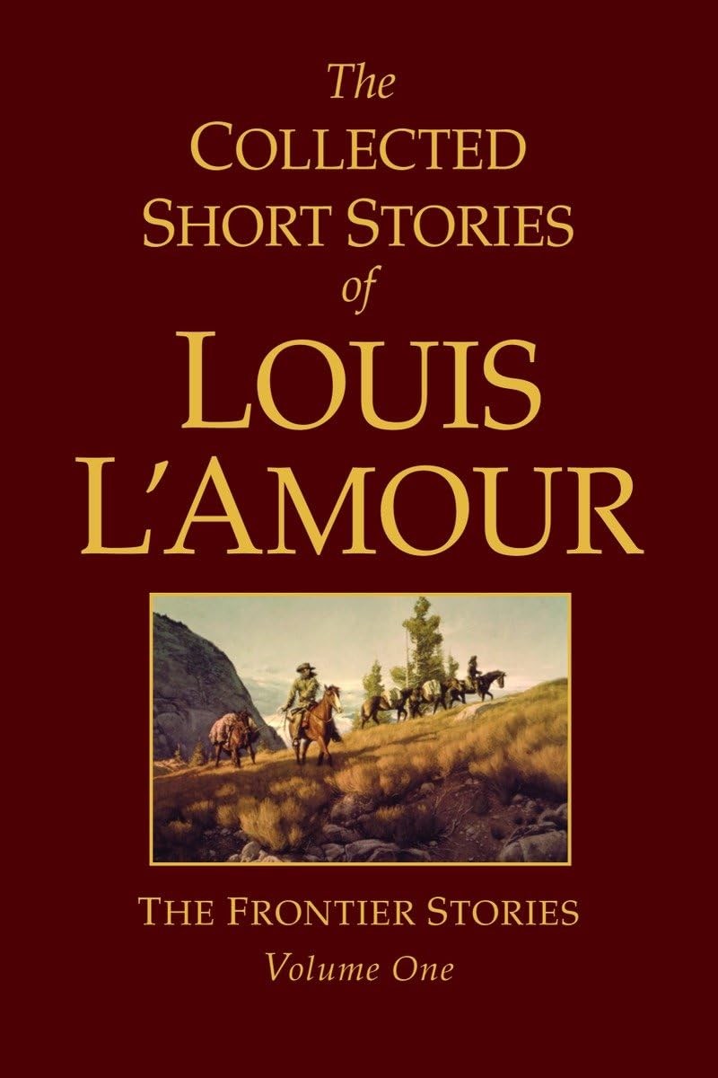 The Collected Short Stories of Louis L&rsquo;Amour: The Frontier Stories, Vol. 1