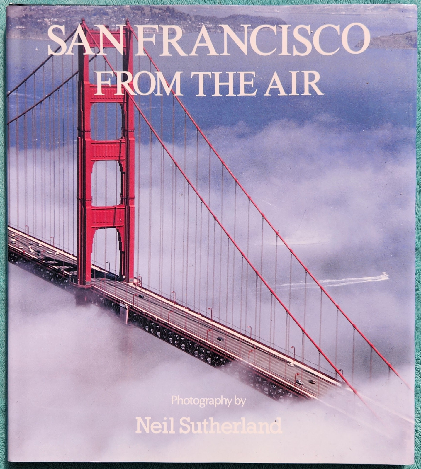 San Francisco From The Air By Neil Sutherland 1991 Hardcover 78 Pages