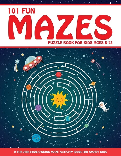 Maze Puzzle Book For Kids 4-8: 101 Fun First Mazes For Kids 4-6, 6-8 Year O…
