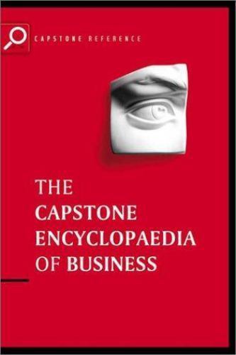 The Capstone Encyclopaedia of Business: The Most Up-To-Date and Accessible Guide