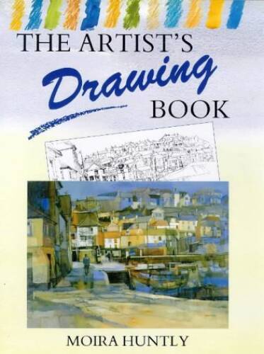 The Artist&rsquo;s Drawing Book – Hardcover By Huntly, Moira – GOOD