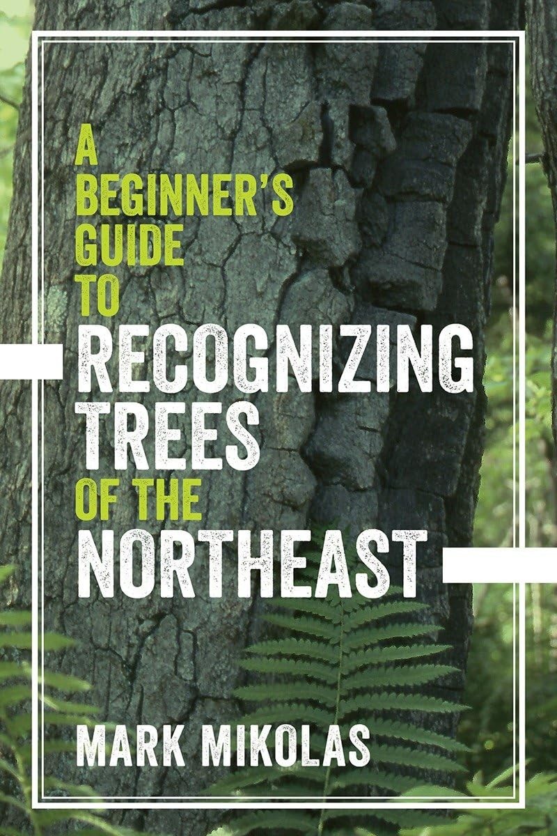 A Beginner&rsquo;s Guide to Recognizing Trees of the Northeast Mikolas, Mark paper…