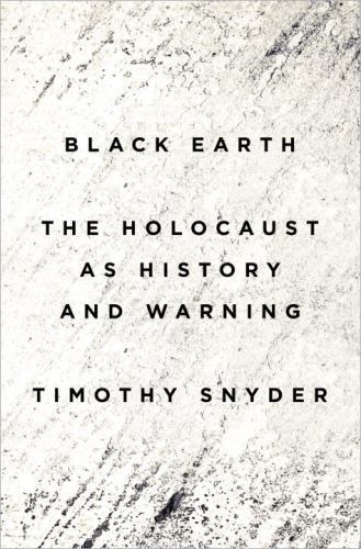 Black Earth : The Holocaust As History and Warning (ExLib) by Timothy Snyder