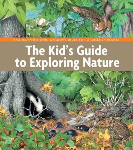 The Kid&rsquo;s Guide to Exploring Nature (BBG Guides for a Gre – VERY GOOD