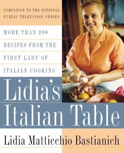 Lidia&rsquo;s Italian Table: More Than 200 Recipes from the First Lady of Italian…