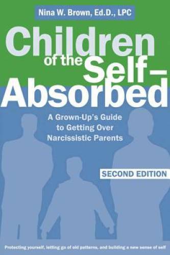 Children of the Self-Absorbed: A Grown-Up&rsquo;s Guide to Getting Over Na – VERY GOOD