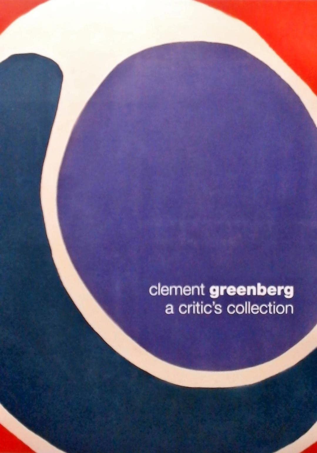 Clement Greenberg: A Critic&rsquo;s Collection