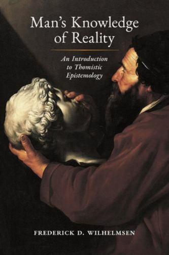 Man&rsquo;s Knowledge of Reality: An Introduction to Thomistic Epistemology by Wilhel