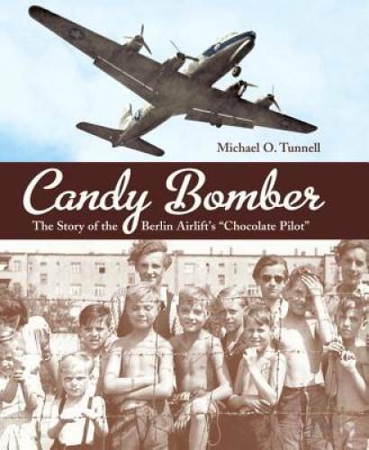 Candy Bomber: The Story of the Berlin Airlift&rsquo;s Chocolate Pilot – VERY GOOD