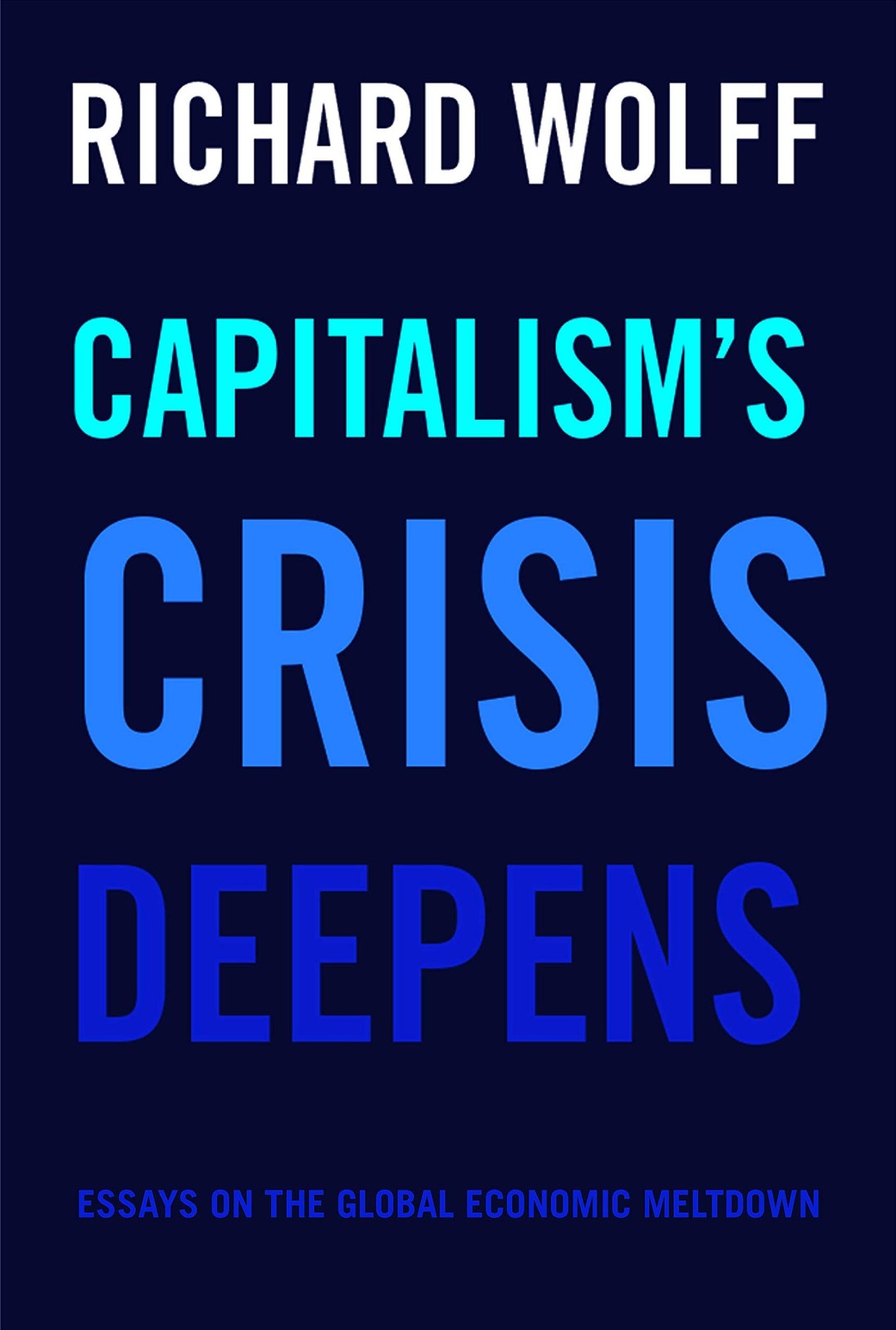 Capitalism&rsquo;s Crisis Deepens: Essays on the Global Economic Meltdown (Democra…