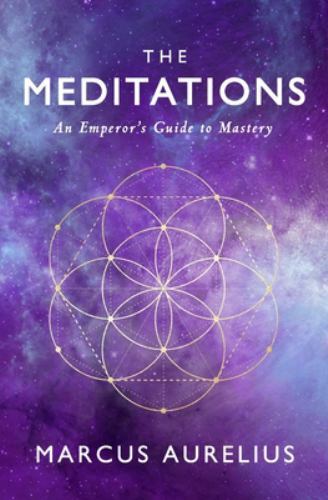 Meditations : An Emperor&rsquo;s Guide to Mastery by Sam Torode and Marcus Aurelius…