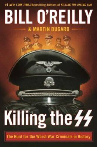 Killing the SS: The Hunt for the Worst War Criminals in History (Bill O&rsquo;R – GOOD