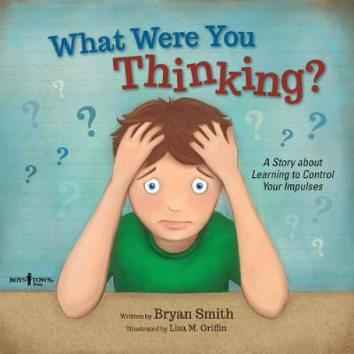What Were You Thinking?: Learning to Control Your Impulses (Executive Fu – GOOD