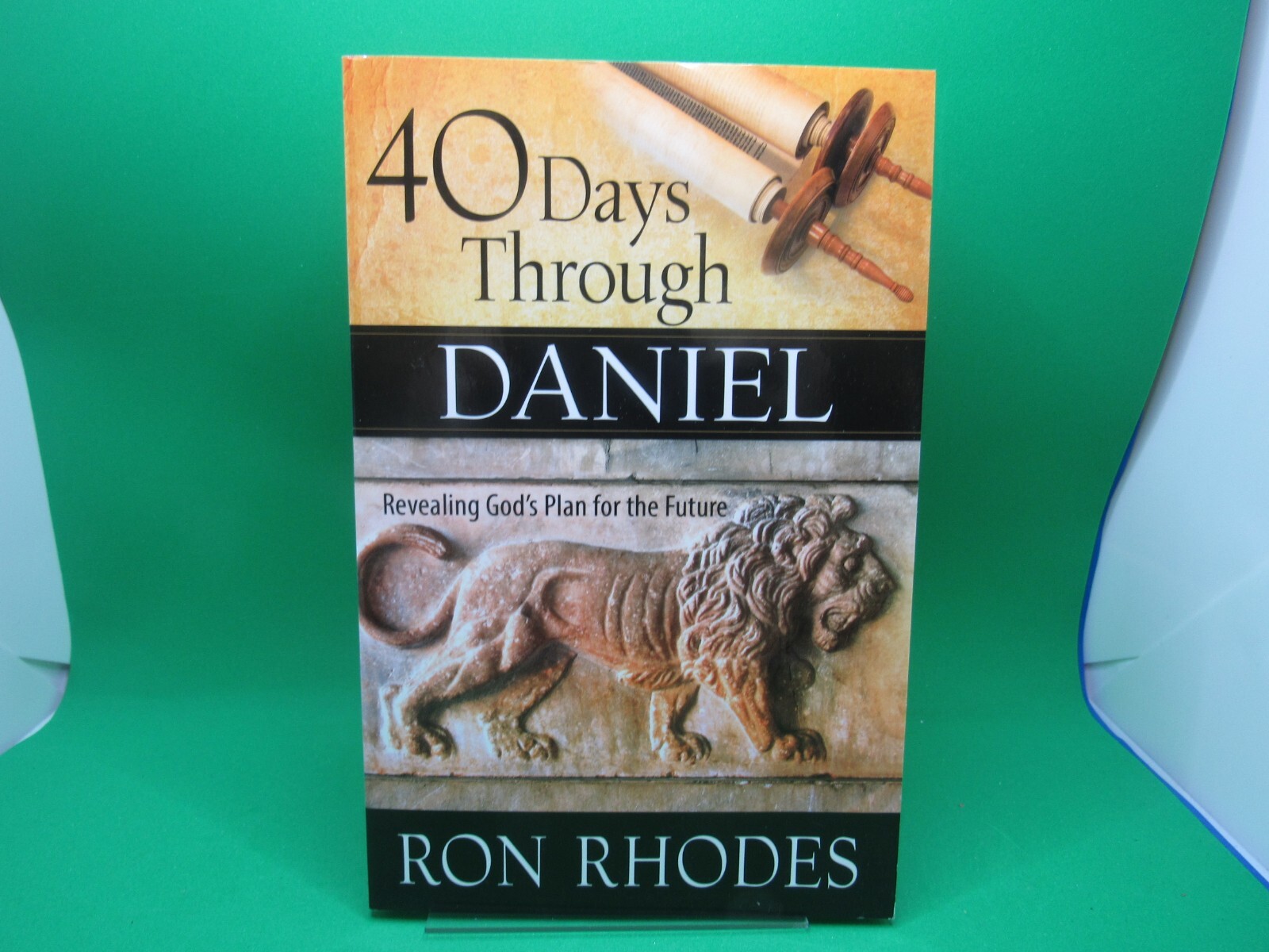 40 Days Through Daniel: Revealing God&rsquo;s Plan for the Future – by Ron Rhodes