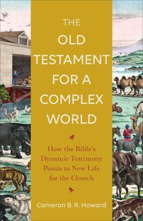 The Old Testament for a Complex World : How the Bible&rsquo;s Dynamic T